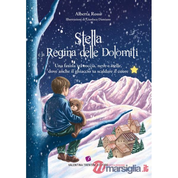 Stella e la Regina delle Dolomiti. Una favola tra roccia, neve e stelle, dove anche il ghiaccio sa scaldare il cuore