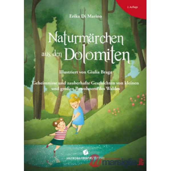 Naturmärchen aus den Dolomiten. Geheimnisse und zauberhafte Geschichten von kleinen und grossen Bewohnern des Waldes