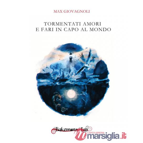 Tormentati amori e fari in capo al mondo. Nuova ediz.