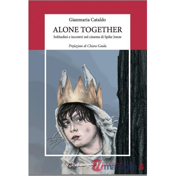 Alone together. Solitudini e incontri nel cinema di Spike Jonze. Nuova ediz.