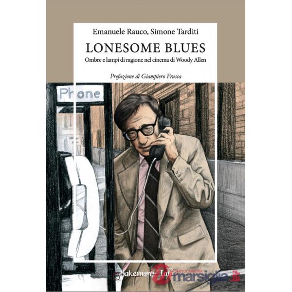 Lonesome blues. Ombre e lampi di ragione nel cinema di Woody Allen. Ediz. critica