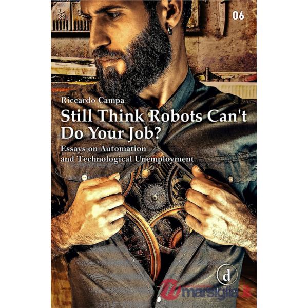 Still think robots can't do your job? Essays on automation and technological unemployment