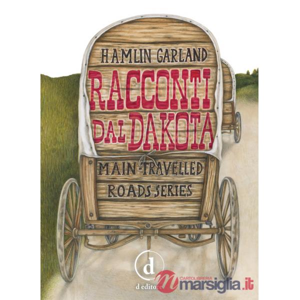 Racconti dal Dakota. Main-travelled roads series. Ediz. integrale