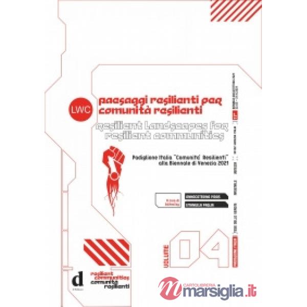 Catalogo del Padiglione Italia «Comunità Resilienti» alla Biennale Architettura 2021. Ediz. italiana e inglese. Vol. 4: Paesaggi