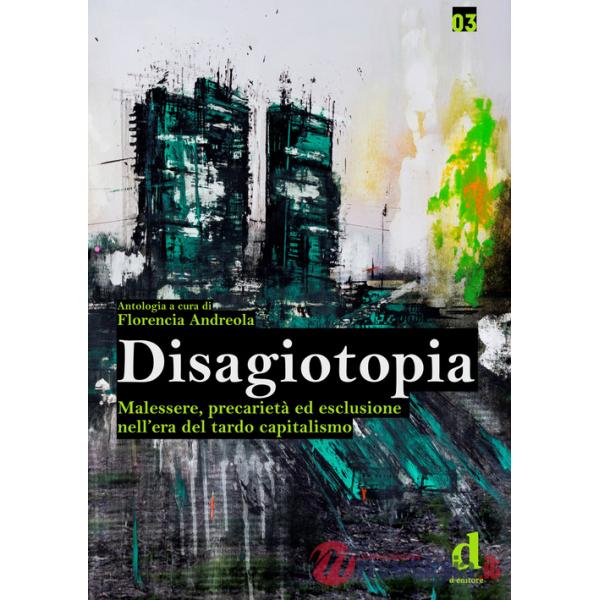 Disagiotopia. Malessere, precarietà ed esclusione nel tardo capitalismo
