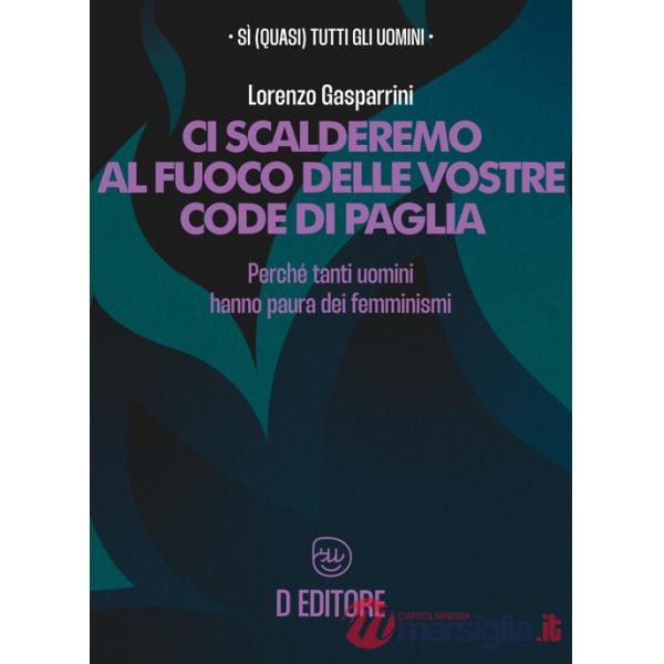 Ci scalderemo al fuoco delle vostre code di paglia. Perché tanti uomini hanno paura dei femminismi