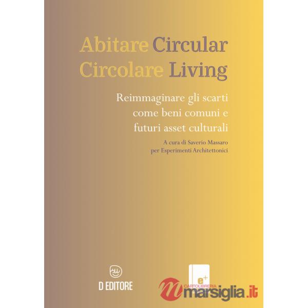 Abitare circolare. Reimmaginare gli scarti come beni comuni e futuri asset culturali