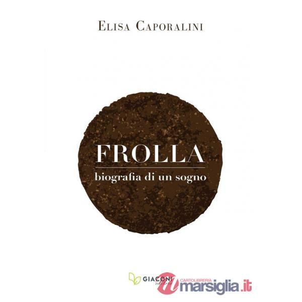 Frolla. Biografia di un sogno