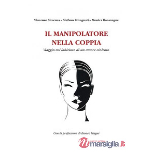 Manipolatore nella coppia. Viaggio nel labirinto di un amore violento (Il)