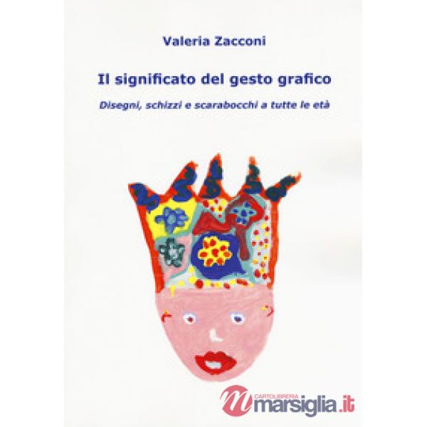 Significato del gesto grafico. Disegni, schizzi e scarabocchi a tutte le età (Il)