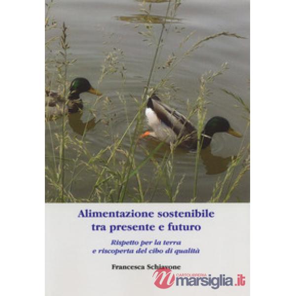 Alimentazione sostenibile tra presente e futuro. Rispetto per la terra e riscope