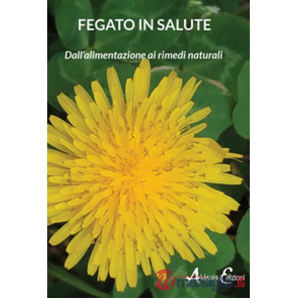 Fegato in salute. Dall'alimentazione ai rimedi naturali