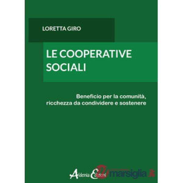 Cooperative sociali. Beneficio per la comunità, ricchezza da condividere e sostenere (Le)