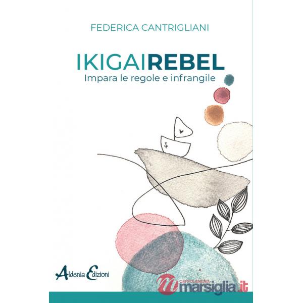Ikigai rebel. Impara le regole e infrangile