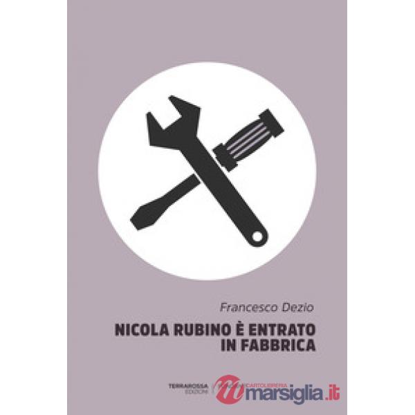 Nicola Rubino è entrato in fabbrica