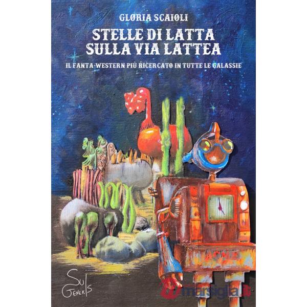 Stelle di latta sulla via lattea. Il fanta-western più ricercato in tutte le galassie