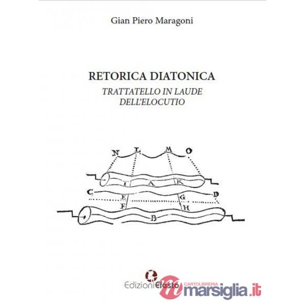 Retorica diatonica. Trattatello in laude dell'elocutio