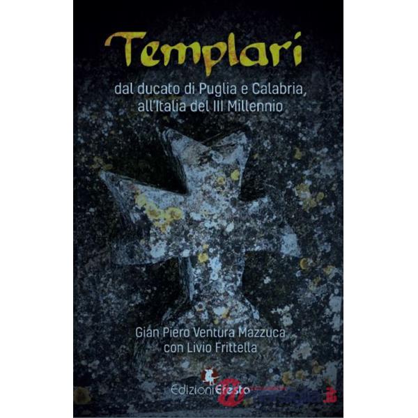 Templari. Dal ducato di Puglia e Calabria, all'Italia del III Millennio