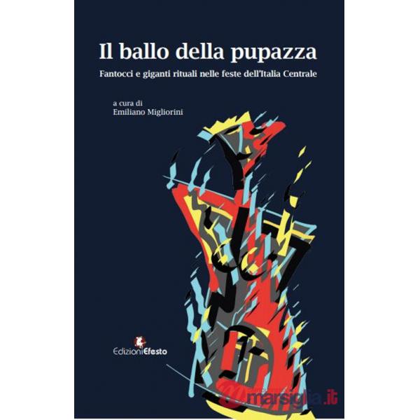 Ballo della pupazza. Fantocci e giganti rituali nelle feste dell'Italia Centrale (Il)