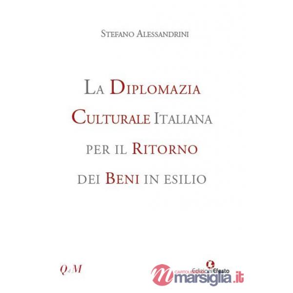 Diplomazia culturale italiana per il ritorno dei beni in esilio. Storia, attualità e future prospettive (La)