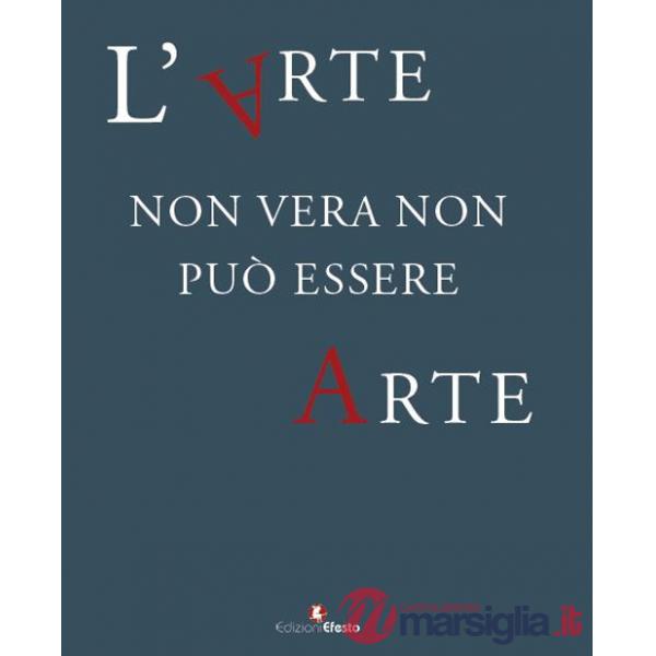 Arte non vera non può essere arte. Atti del ciclo di conferenze promosse dal Comando Carabinieri TPC, in collaborazione con il C