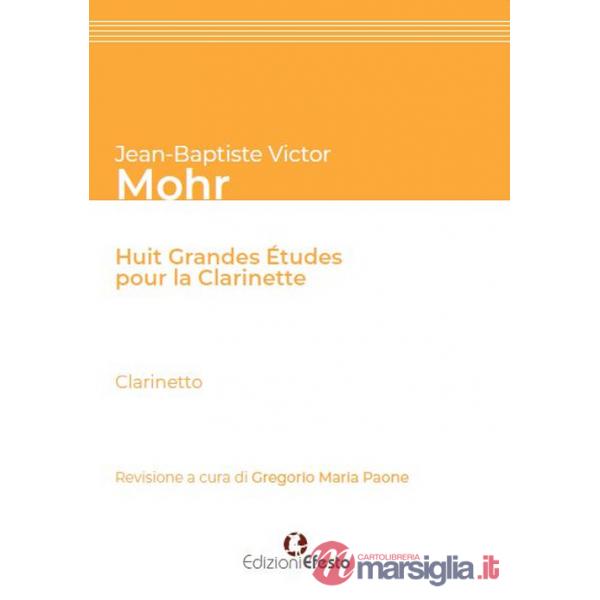 Jean-Baptiste Victor Mohr. Huit grandes études pour la clarinette. Ediz. italiana