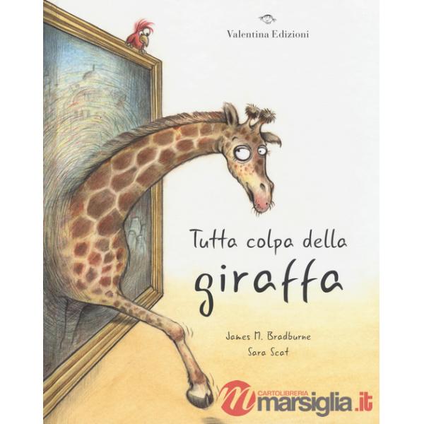 Tutta colpa della giraffa. Ediz. a colori