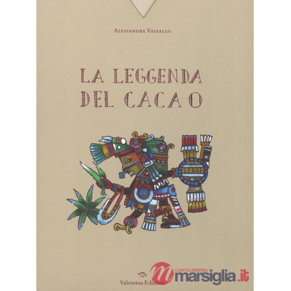 Leggenda del cacao. Ediz. a colori (La)