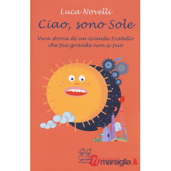 Ciao, sono Sole. Vera storia di un grande fratello che più grande non si può