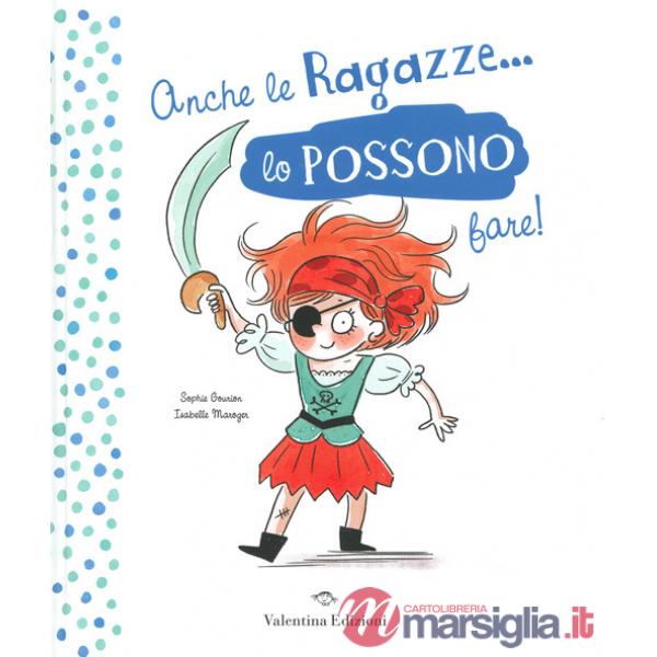 Anche le ragazze lo possono fare! Anche i ragazzi lo possono fare! Ediz. a colori