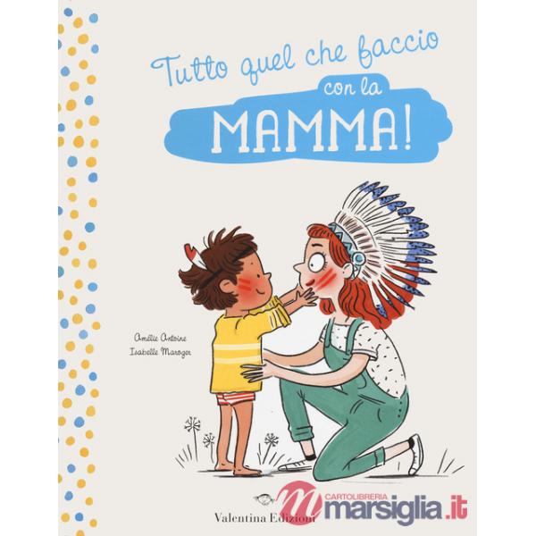 Tutto quel che faccio con la mamma!