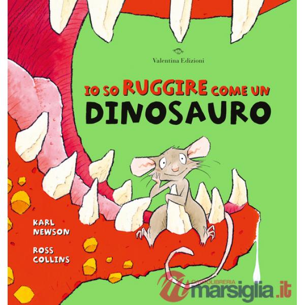 Io so ruggire come un dinosauro. Ediz. a colori