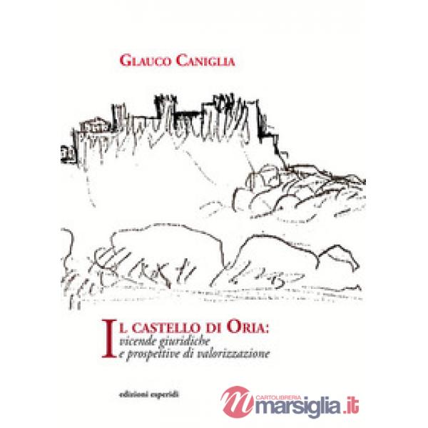 Castello di Oria. Vicende giuridiche e prospettive di valorizzazione (Il)