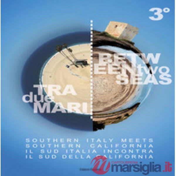 Tra due mari. Il Sud Italia incontra il Sud della California-Between two seas. Southern Italy meets Southern California
