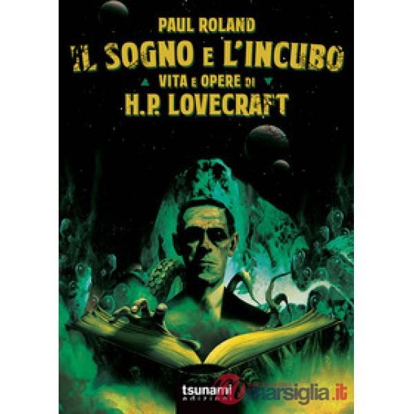 Sogno e l'incubo. Vita e opere di H. P. Lovercraft (Il)