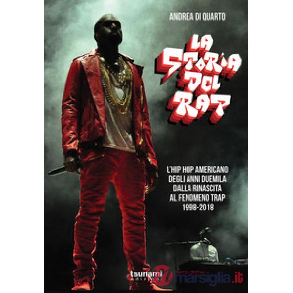 Storia del rap. L'hip hop americano degli anni duemila dalla rinascita al fenomeno trap. 1998-2018 (La)