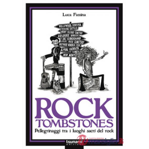 Rock tombstones. Pellegrinaggi tra i luoghi sacri del rock