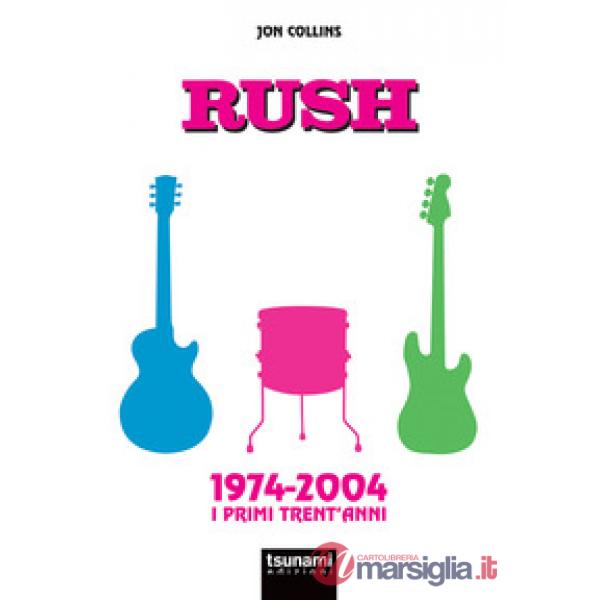 Rush. 1974-2004. I primi trent'anni