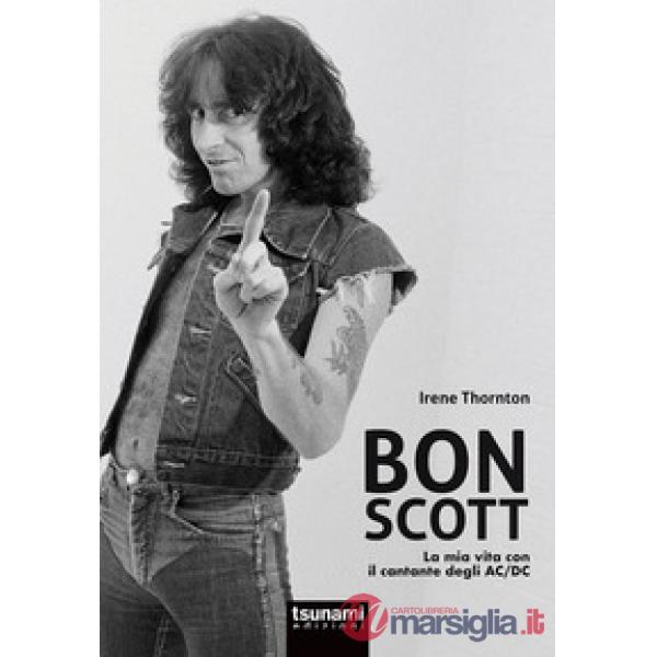 Bon Scott. La mia vita con il cantante degli AC/DC