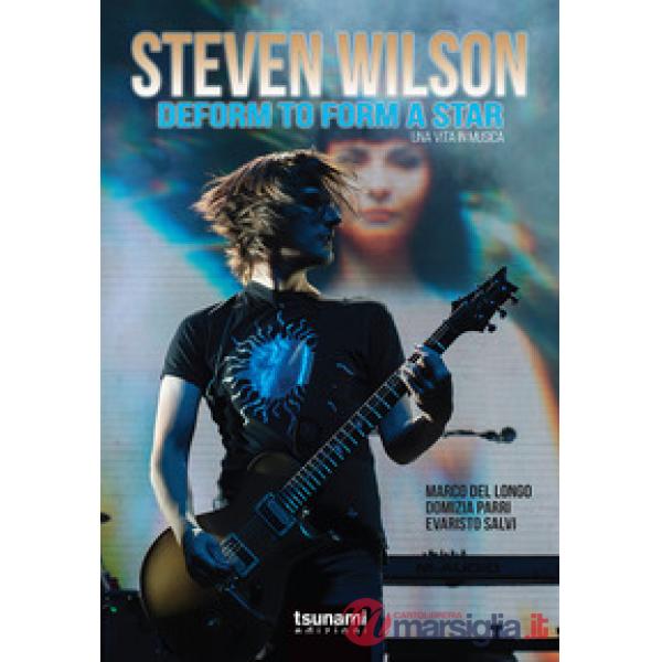 Steven Wilson. Deform to form a star. Una vita in musica