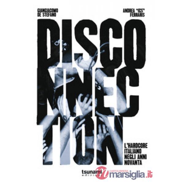 Disconnection. L'hardcore italiano negli anni Novanta