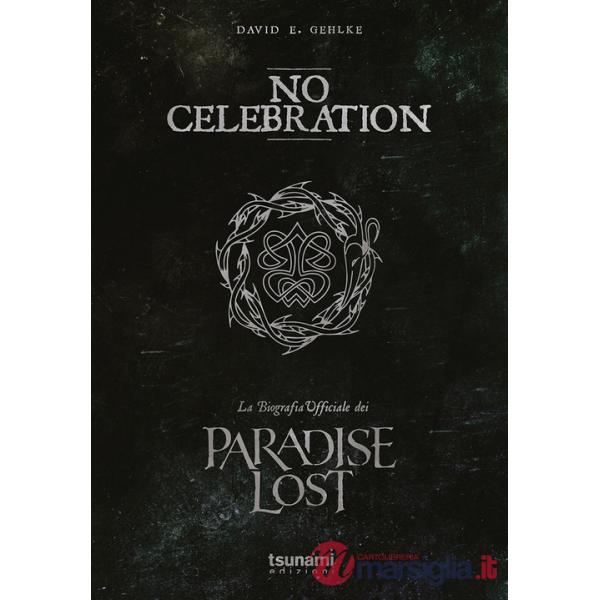 No celebration. La biografia ufficiale dei Paradise Lost
