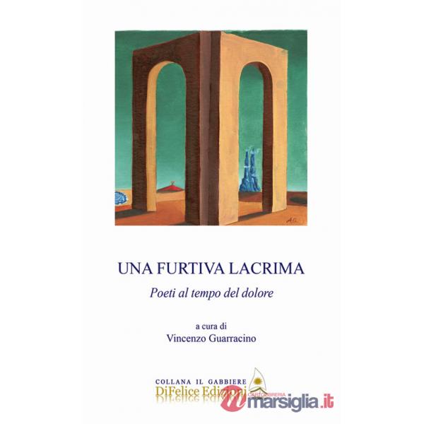 Furtiva lacrima. Poeti al tempo del dolore (Una)