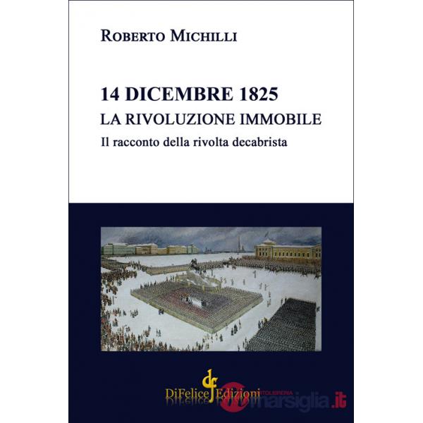 14 dicembre 1825. La rivoluzione immobile. Il racconto della rivolta decabrista