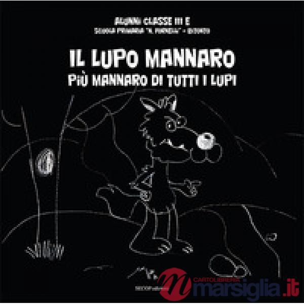 Lupo mannaro. Più mannaro di tutti i lupi. Ediz. illustrata (Il)