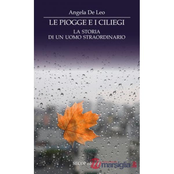 Piogge e i ciliegi. La storia di un uomo straordinario (Le)