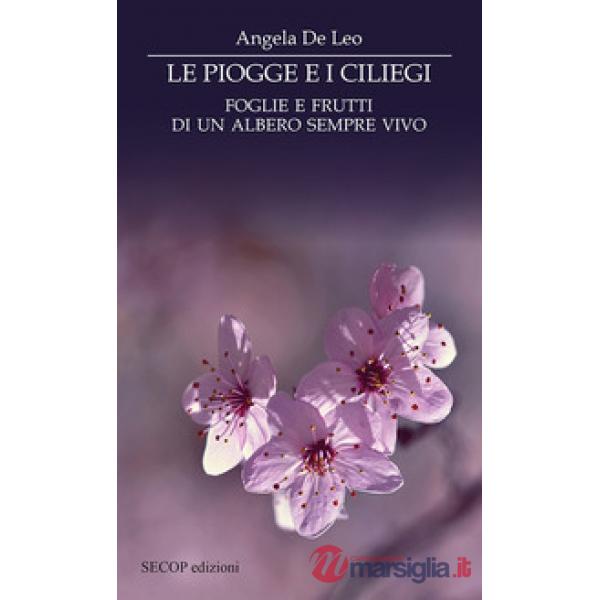 Piogge e i ciliegi. Foglie e frutti di un albero sempre vivo (Le)