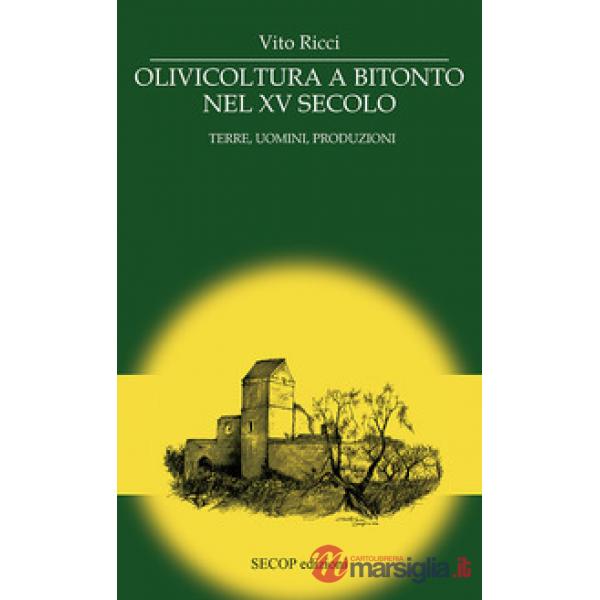 Olivicoltura a Bitonto nel XV secolo. Terre, uomini, produzioni. Nuova ediz.
