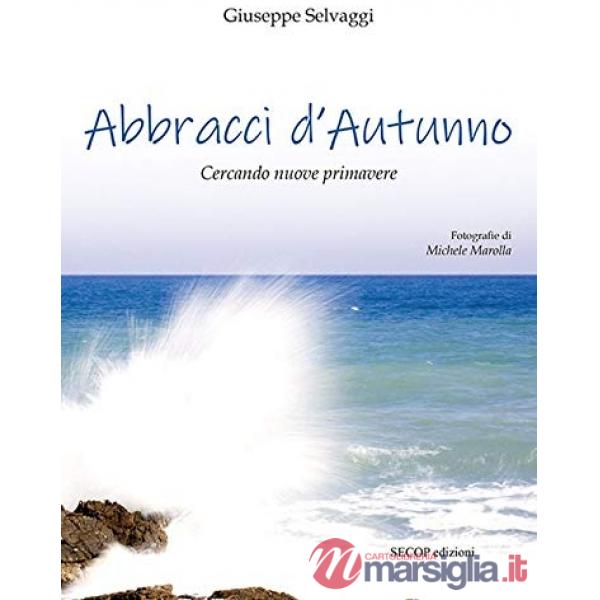Abbracci d'autunno. Cercando nuove primavere. Ediz. illustrata