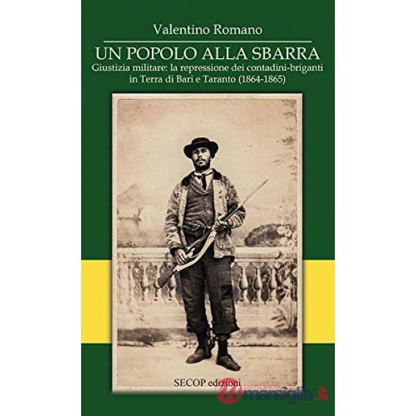 Popolo alla sbarra. Giustizia militare: la repressione dei contadini-briganti in Terra di Bari e Taranto. (1864-1865). Ediz. int